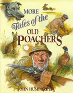 More Tales of the Old Poachers - Humphreys, John