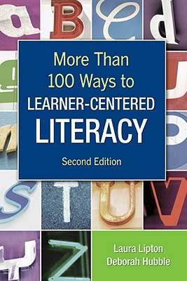 More Than 100 Ways to Learner-Centered Literacy - Lipton, Laura, and Hubble, Deborah S S