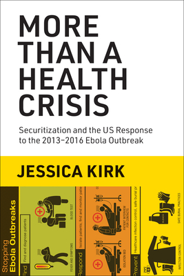 More Than a Health Crisis: Securitization and the Us Response to the 2013-2016 Ebola Outbreak - Kirk, Jessica