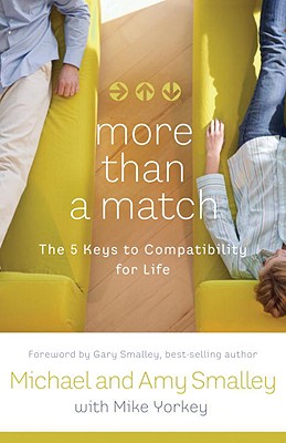 More Than a Match: The Five Keys to Compatibility for Life - Smalley, Michael, and Smalley, Amy, and Yorkey, Mike (Contributions by)