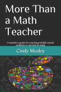 More Than a Math Teacher: A teacher's guide for coaching middle school students to succeed in math