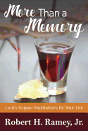 More Than a Memory: Lords Supper Meditations for Your Life