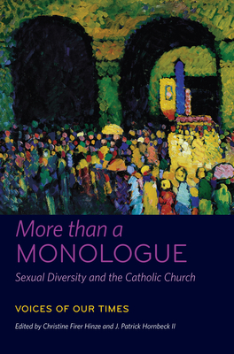 More Than a Monologue: Sexual Diversity and the Catholic Church: Voices of Our Times - Firer Hinze, Christine (Editor), and II, J Patrick Hornbeck (Editor)