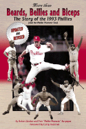 More Than Beards, Bellies and Biceps: The Story of the 1993 Phillies (and the Phillie Phanatic Too) - Gordon, Robert, PhD, and Burgoyne, Tom, and Andersen, Larry (Foreword by)