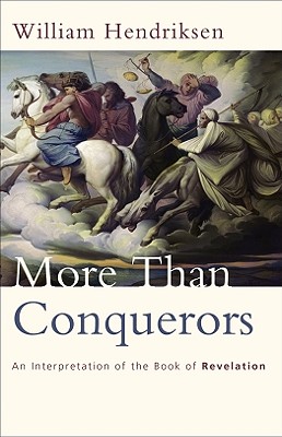 More Than Conquerors: An Interpretation of the Book of Revelation - Hendriksen, William