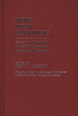 More Than Drumming: Essays on African and Afro-Latin American Music and Musicians - Jackson, Irene V