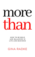 More Than: How to Be Bold and Balanced in Life and Business