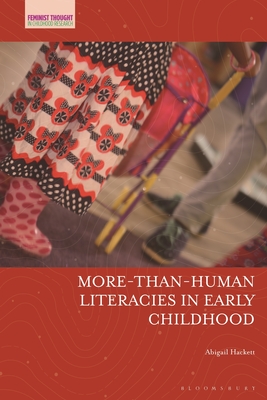 More-Than-Human Literacies in Early Childhood - Hackett, Abigail, and Osgood, Jayne (Editor), and Pacini-Ketchabaw, Veronica (Editor)