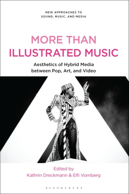 More Than Illustrated Music: Aesthetics of Hybrid Media between Pop, Art and Video - Dreckmann, Kathrin (Editor), and Vomberg, Elfi (Editor)