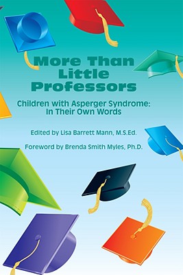 More Than Little Professors: Children with Asperger Syndrome: In Their Own Words - Mann, Lisa Barrett, MS, Ed (Editor), and Myles, Brenda Smith, Dr. (Foreword by)