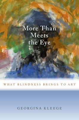 More Than Meets the Eye: What Blindness Brings to Art - Kleege, Georgina, Ms.