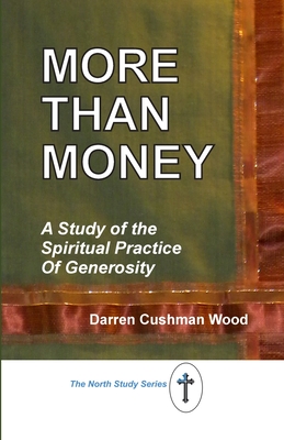More Than Money: A Study of the Spiritual Practice of Generosity - Cushman Wood, Darren