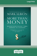 More than Money: Questions Every MBA Needs to Answer (16pt Large Print Edition)