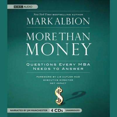 More Than Money: Questions Every MBA Needs to Answer - Albion, Mark, and Manchester, Jim (Read by)