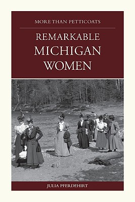 More Than Petticoats: Remarkable Michigan Women - Julia Pferdehirt, and Pferdehirt, Julia