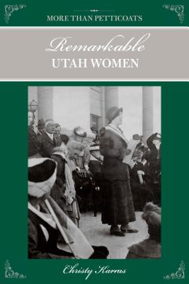 More Than Petticoats: Remarkable Utah Women - Karras, Christy