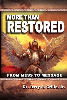 More Than Restored: From Mess to Message - Grillo, Jerry, Jr.