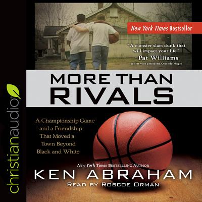 More Than Rivals: A Championship Game and a Friendship That Moved a Town Beyond Black and White - Abraham, Ken, and Orman, Roscoe (Narrator)