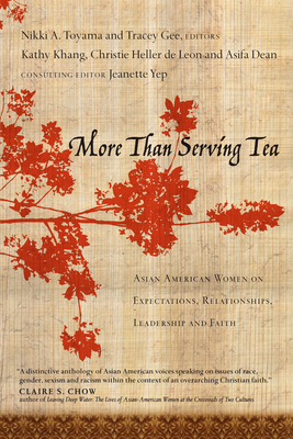 More Than Serving Tea: Asian American Women on Expectations, Relationships, Leadership and Faith - Toyama-Szeto, Nikki A (Editor), and Gee, Tracey (Editor), and Yep, Jeanette (Consultant editor)