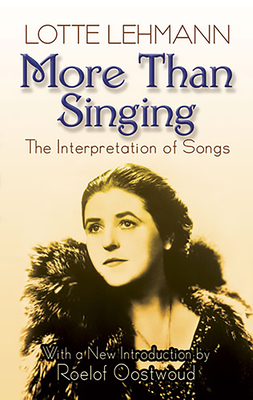More Than Singing - The Interpretation Of Songs - Lehmann, Lotte, and Oostwoud, Roelof (Introduction by)
