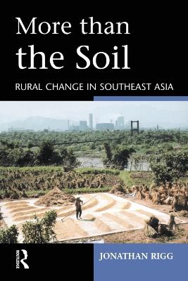 More than the Soil: Rural Change in SE Asia - Rigg, Jonathan