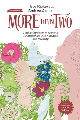 More Than Two, Second Edition: Cultivating Nonmonogamous Relationships with Kindness and Integrity - Rickert, Eve (Narrator), and Zanin, Andrea, Ma, and Tallbear, Kim, Dr. (Foreword by)