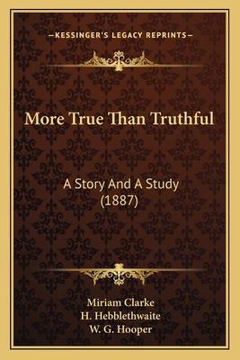 More True Than Truthful: A Story And A Study (1887) - Clarke, Miriam