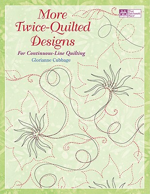 More Twice-Quilted Designs: For Continuous-Line Quilting - Cubbage, Glorianne