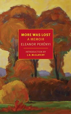 More Was Lost: A Memoir - Perenyi, Eleanor, and McClatchy, J D (Introduction by)