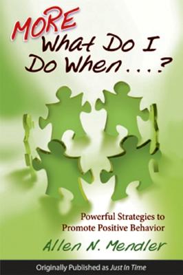 More What Do I Do When...?: Powerful Strategies to Promote Positive Behavior - Mendler, Allen N