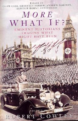 More What If?: Eminent Historians Imagine What Might Have Been - Cowley, Robert