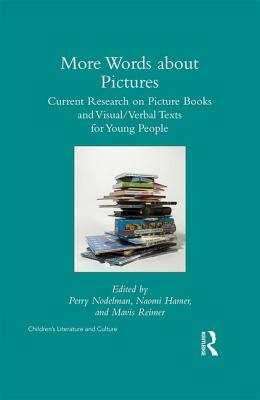 More Words about Pictures: Current Research on Picturebooks and Visual/Verbal Texts for Young People - Nodelman, Perry, Professor (Editor), and Hamer, Naomi (Editor), and Reimer, Mavis (Editor)