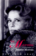 Moreau, La: A Biography of Jeanne Moreau