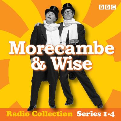 Morecambe & Wise: The Complete BBC Radio 2 Series - Braben, Eddie, and Morecambe, Eric (Read by), and Wise, Ernie (Read by)