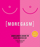 Moregasm: Babeland's Guide to Mind-Blowing Sex
