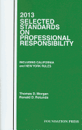 Morgan and Rotunda's Selected Standards on Professional Responsibility, 2013