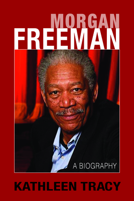 Morgan Freeman: A Biography - Tracy, Kathleen