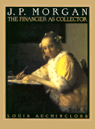 Morgan J.P: Financier & Collector - Auchinloss, Louis