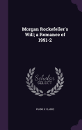 Morgan Rockefeller's Will; a Romance of 1991-2