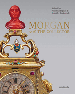 MORGAN -The Collector: Essays in Honor of Linda Roth's 40th Anniversary at the Wadsworth Atheneum Museum of Art