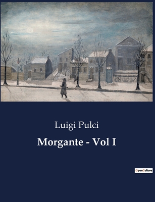 Morgante - Vol I - Pulci, Luigi