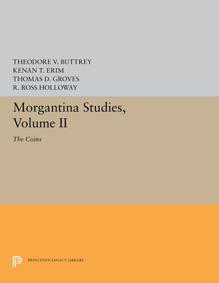 Morgantina Studies, Volume II: The Coins - Buttrey, Theodore V, and Erim, Kenan T, and Groves, Thomas D