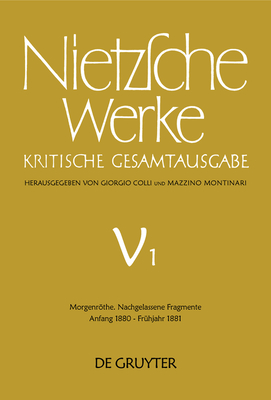 Morgenrthe. Nachgelassene Fragmente Anfang 1880 - Fr?hjahr 1881 - Colli, Giorgio, and Montinari, Mazzino, and Gerhardt, Volker