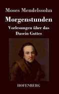 Morgenstunden oder Vorlesungen ber das Dasein Gottes