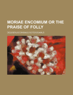 Moriae Encomium or the Praise of Folly