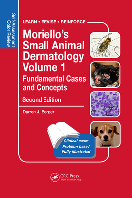 Moriello's Small Animal Dermatology Volume 1, Fundamental Cases and Concepts: Self-Assessment Color Review, Second Edition - Berger, Darren