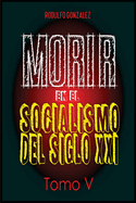 Morir en el Socialismo del Siglo XXI: Tomo V