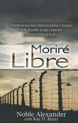 Morire Libre - Alexander, Noble, and Rizzo, Kay D
