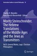 Moritz Steinschneider. The Hebrew Translations of the Middle Ages and the Jews as Transmitters: Vol II. General Works. Logic. Christian Philosophers