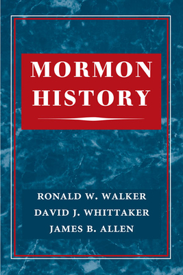 Mormon History - Walker, Ronald W, and Whittaker, David B, and Allen, James B